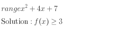 The range of x^2+4x+7 is f(x)>= 3